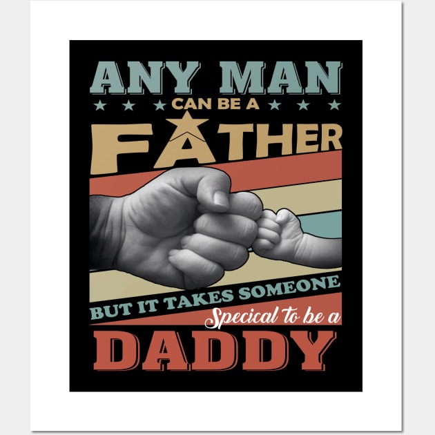 Any Man Can Be A Father But It Takes Someone Special To Be A Daddy Wall Art by Jenna Lyannion